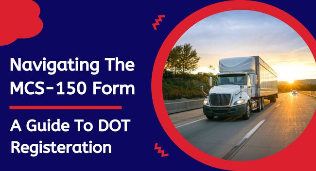 Navigating the MCS-150 Form: A Guide to DOT Registration
